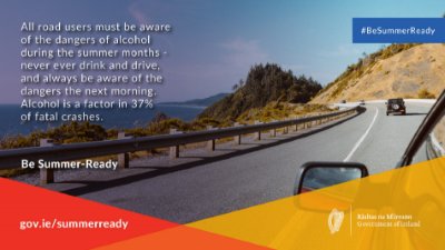 Be Summer Ready Campaign image. Text that reads 'All road users must be aware of the dangers of alcohol during the summer months. Never drink and drive and always be aware of the dangers the next morn